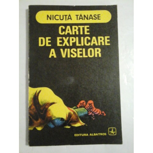 CARTE DE EXPLICATIE A VISELOR - NICUTA TANASE CARTE DE EXPLICATIE A VISELOR - NICUTA TANASE